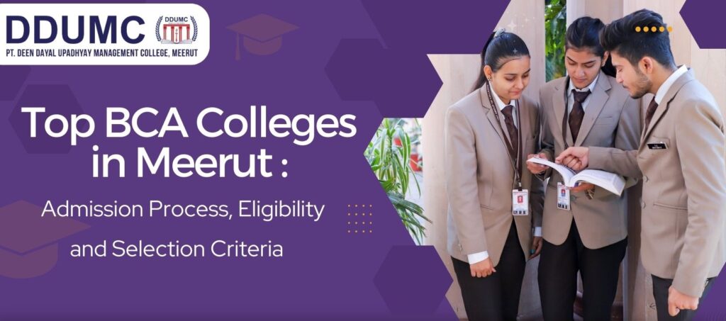Top BCA Colleges in Meerut: Admission Process, Eligibility, & Selection Criteria