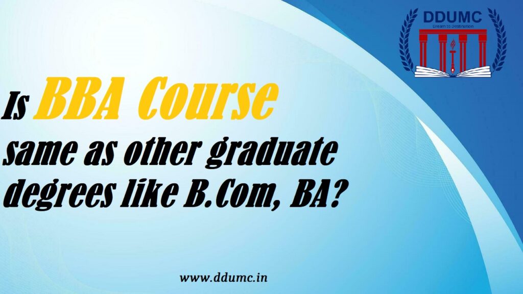 Is BBA course same as other graduate degrees like B.Com, BA?